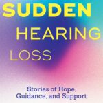 “Sudden Hearing Loss” Book Provides Compassionate Guide for Patients and Professionals