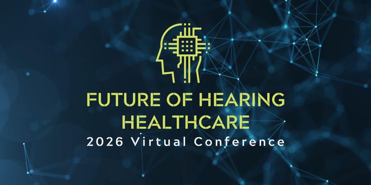 Registration Open for 2026 Future of Hearing Healthcare Virtual Conference